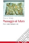 Passaggio al futuro: Oltre la crisi attraverso la crisi. E-book. Formato EPUB ebook di Marco Vitale