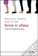 Donne in attesa: L'Italia delle disparita' di genere. E-book. Formato EPUB ebook