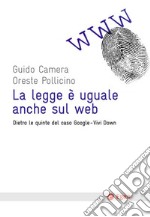 La legge è uguale anche sul web: Dietro le quinte del caso Google-Vivi Down. E-book. Formato EPUB ebook