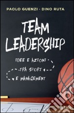 Team leadership: Idee e azioni tra sport e management. E-book. Formato EPUB