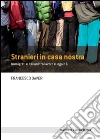 Stranieri in casa nostra: Immigrati e italiani tra lavoro e legalita'. E-book. Formato EPUB ebook di Francesco Daveri