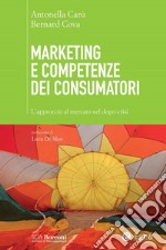 Marketing e competenze dei consumatori: L'approccio al mercato nel dopo-crisi. E-book. Formato EPUB ebook