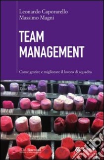 Team management. Come gestire e migliorare il lavoro di squadra. E-book. Formato EPUB ebook di Leonardo Caporarello