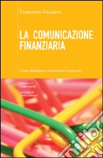 La comunicazione finanziaria: Come dialogare e convincere il mercato. E-book. Formato EPUB ebook