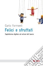 Felici e sfruttati: Capitalismo digitale ed eclissi del lavoro. E-book. Formato EPUB ebook