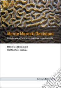 Mente mercati decisioni. Introduzione all'economia cognitiva e sperimentale. E-book. Formato EPUB ebook di Matteo Motterlini