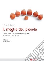 Il meglio del piccolo: L'Italia delle PMI: un modello originale di sviluppo per il Paese. E-book. Formato EPUB ebook