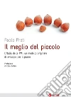 Il meglio del piccolo: L'Italia delle PMI: un modello originale di sviluppo per il Paese. E-book. Formato EPUB ebook di Paolo Preti