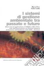 I sistemi di gestione ambientale tra passato e futuro: Dieci anni di applicazione di EMAS e ISO 14001 visti dall'osservatorio sui sistemi integrati di gestione dell'ambiente dello IEFE - Bocconi. E-book. Formato EPUB