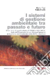Sistemi di gestione ambiental tra passato e futuro (I): Dieci anni di applicazione di EMAS e ISO 14001 visti dall'osservatorio sui sistemi integrati di gestione dell'ambiente dello IEFE - Bocconi. E-book. Formato EPUB ebook di Marco Frey