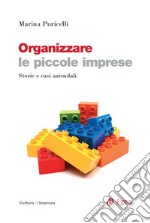 Organizzare le piccole imprese: Storie e casi aziendali. E-book. Formato EPUB ebook