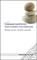 Non ci resta che crescere: Riforme: chi perde, chi vince, come farle. E-book. Formato EPUB ebook