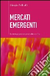 Mercati emergenti: Le strategie per competere oltre confine. E-book. Formato EPUB ebook