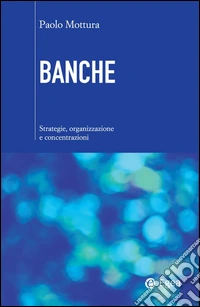 Banche: Strategie, organizzazione e concentrazioni. E-book. Formato EPUB ebook