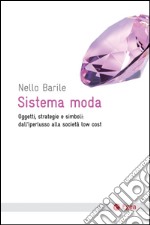 Sistema moda: Oggetti, strategie e simboli: dall'iperlusso alla societ low cost. E-book. Formato EPUB ebook