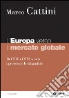 L'Europa verso il mercato globale: Dal XIV al XXI secolo i processi e le dinamiche. E-book. Formato EPUB ebook di Marco Cattini