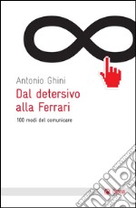 Dal detersivo alla Ferrari. 100 modi di comunicare. E-book. Formato EPUB ebook