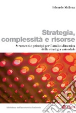 Strategia, complessità e risorse: Strumenti e principi per l'analisi dinamica della strategia aziendale. E-book. Formato EPUB ebook