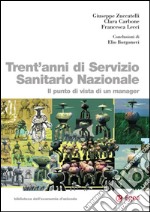 Trent'anni di Servizio Sanitario Nazionale: Il punto di vista di un manager. E-book. Formato EPUB ebook