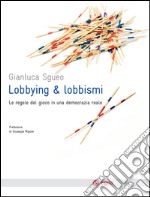 Lobbying e lobbismi: Le regole del gioco in una democrazia reale. E-book. Formato EPUB ebook