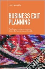 Business exit planning. Pianificare e gestire con successo il ritiro dell'attività imprenditoriale. E-book. Formato EPUB ebook