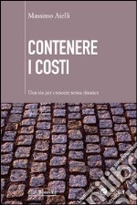 Contenere i costi: Una via per crescere senza troppe rinunce. E-book. Formato EPUB ebook