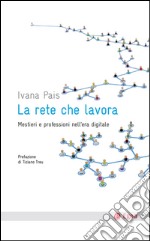 La rete che lavora: Mestieri e professioni nell'era digitale. E-book. Formato EPUB ebook