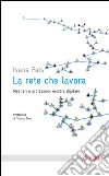 La rete che lavora: Mestieri e professioni nell'era digitale. E-book. Formato EPUB ebook di Ivana Pais