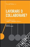 Lavorare o collaborare?: Networking sociale e modelli organizzativi del futuro. E-book. Formato EPUB ebook