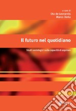 Il futuro nel quotidiano: Studi sociologici sulla capacit di aspirare. E-book. Formato EPUB ebook