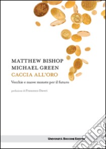 Caccia all'oro: Vecchie e nuove monete per il futuro. E-book. Formato EPUB ebook di Matthew Bishop