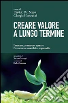 Creare valore a lungo termine: Conoscre, promuovere e gestire l'investimento sostenibile e responsabile. E-book. Formato EPUB ebook