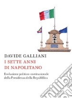 I sette anni di Napolitano: Evoluzione politico-costituzionale della Presidenza della Repubblica. E-book. Formato EPUB