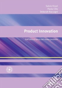 Product Innovation: Dall'idea al lancio del nuovo prodotto. E-book. Formato EPUB ebook di Salvio Vicari