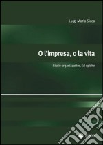 O l'impresa, o la vita. Storie organizzative. Ed epiche. E-book. Formato EPUB ebook