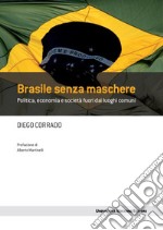 Brasile senza maschere: Politica, economia e societ fuori dai luoghi comuni. E-book. Formato EPUB ebook