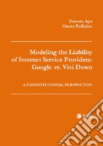 Modeling the Liability of Internet Service Providers: Google vs. Vivi Down: A Constitutional Perspective. E-book. Formato EPUB ebook