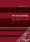 Non solo marketing: L'altro modo di comunicare la pubblicit. E-book. Formato EPUB ebook di Francesca Dragotto