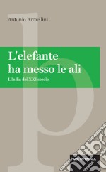 L'elefante ha messo le ali: L'India del XXI secolo. E-book. Formato EPUB ebook