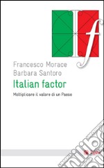 Italian factor: Moltiplicare il valore di un paese. E-book. Formato EPUB ebook