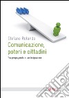 Comunicazione, poteri e cittadini: Tra propaganda e partecipazione. E-book. Formato EPUB ebook