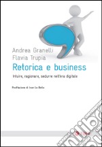 Retorica e business: Intuire, ragionare, sedurre nell'era digitale. E-book. Formato EPUB ebook