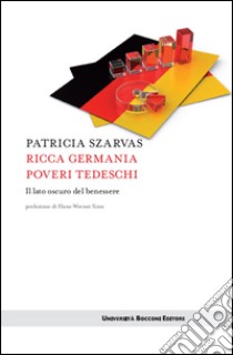 Ricca Germania poveri tedeschi: Il lato oscuro del benessere. E-book. Formato EPUB ebook di Patricia Szarvas