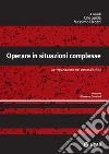 Operare in situazioni complesse. La negoziazione in contesti critici. E-book. Formato EPUB ebook di Guida C. (cur.) Picozzi M. (cur.)