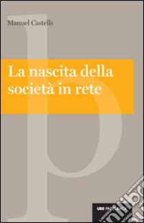 La Nascita della società in rete. E-book. Formato EPUB ebook di Manuel Castells