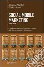 Social Mobile Marketing - II edizione: Il marketing nell'era dell'ubiquitous internet, della sharing economy e dei big data. E-book. Formato EPUB