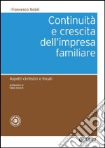 Continuità e crescita dell'impresa familiare: Aspetti civilistici e fiscali. E-book. Formato EPUB ebook