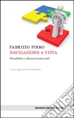 Navigazione a vista: Flessibilità e relazioni industriali. E-book. Formato EPUB ebook