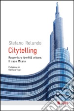 Citytelling: Raccontare identità urbane. Il caso Milano. E-book. Formato EPUB ebook