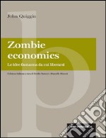 Zombie economics: Le idee fantasma da cui liberarsi. E-book. Formato EPUB